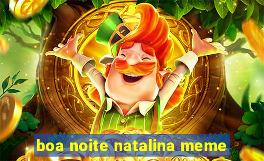 boa noite natalina meme